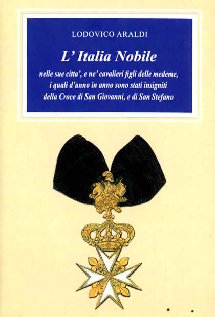L' Italia nobile nelle sue citta', e ne' cavalieri figli delle medeme, i quali d'anno in anno sono stati insigniti della Croce di San Giovanni e di San Stefano